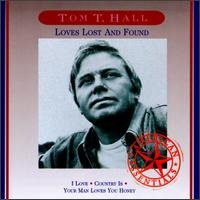 Tom T. Hall - Loves Lost And Found